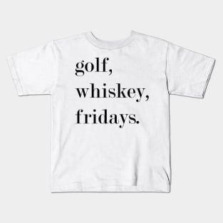 Golf, Whiskey, Fridays. Kids T-Shirt